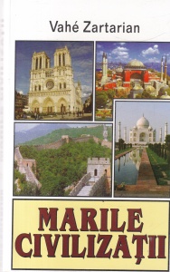 Vahe Zartarian - Marile civilizatii. China, India, Islam, Occident: o paralela