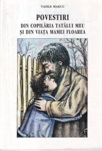 Vasile Marcu - Povestiri din copilaria tatalui meu si din viata mamei Floarea