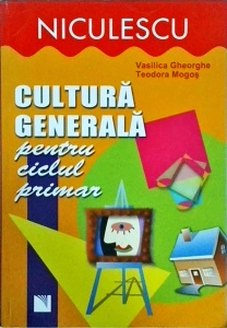 Vasilica Gheorghe, Teodora Mogos - Cultura generala pentru ciclul primar