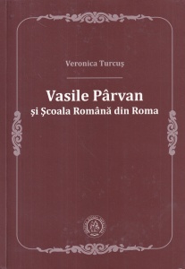 Veronica Turcus - Vasile Parvan si Scoala Romana din Roma