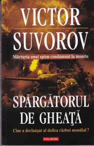 Victor Suvorov - Spargatorul de gheata. Cine a declansat al doilea razboi mondial?