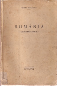 Vintila Mihailescu - Romania. Geografie fizica (1936)