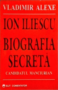Vladimir Alexe - Ion Iliescu, biografia secreta. Candidatul manciurian