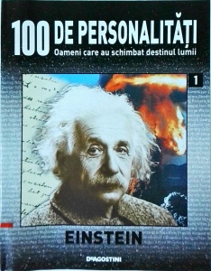 100 de personalitati. Oameni care au schimbat destinul lumii. Einstein, numarul 1