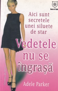 Adele Parker - Aici sunt secretele unei siluete de star. Vedetele nu se ingrasa