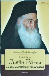 Adrian Alui Gheorghe - Parintele Justin Parvu. O misiune crestina si romaneasca