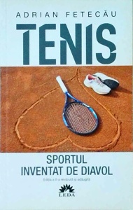 Adrian Fetecau - Tenis. Sportul inventat de diavol
