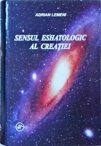 Adrian Lemeni - Sensul eshatologic al creatiei