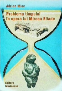 Adrian Mioc - Problema timpului in opera lui Mircea Eliade