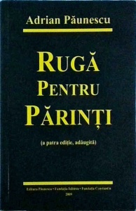 Adrian Paunescu - Ruga pentru parinti. Poezii noi si vechi dedicate parintilor