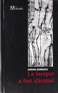 Adriana Georgescu - La inceput a fost sfarsitul. Dictatura rosie la Bucuresti