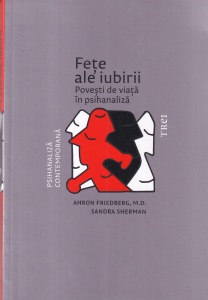 Ahron Friedberg, Sandra Sherman - Fete ale iubirii. Povesti de viata in psihanaliza