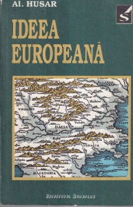Al. Husar - Ideea europeana sau Noi și Europa: istorie, cultură, civilizație