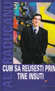 Al. Raducanu - Cum sa reusesti prin tine insuti