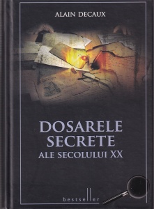 Alain Decaux - Dosarele secrete ale secolului XX