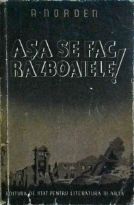 Albert Norden - Asa se fac razboaiele! Dedesubturile si tehnica agresiunii
