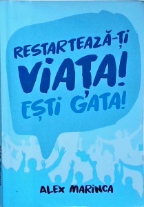 Alex Marinca - Restarteaza-ti viata! Esti gata!