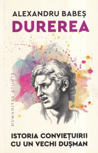 Alexandru Babes - Durerea. Istoria convietuirii cu un vechi dusman