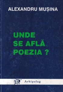 Alexandru Musina - Unde se afla poezia?