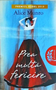 Alice Munro - Prea multa fericire