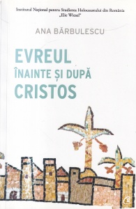 Ana Barbulescu - Evreul inainte si dupa Cristos. O analiza a genezei anti-iudaism