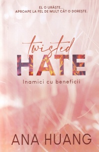 Ana Huang - Twisted Hate. Inamici cu beneficii