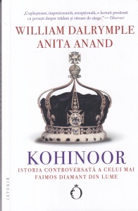 Anita Anand, William Dalrymple - Kohinoor. Istoria controversata a celui mai faimos diamant din lume
