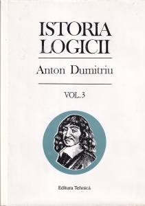 Anton Dumitriu - Istoria logicii, volumul 3
