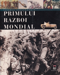 Antonella Astori, Patrizia Salvadori - Istoria ilustrata a Primului Razboi Mondial