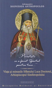 Arhimandrit Dionisios Anthopoulos - Povesteste ce a facut Sfantul pentru tine... Viata si minunile Sfantului Luca Doctorul, Arhiepiscopul Simferopolului
