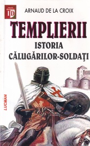Arnaud de la Croix - Templierii. Istoria calugarilor soldati