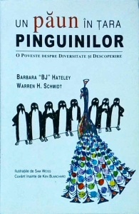 Barbara BJ Hateley, Warren H. Schmidt - Un paun in tara pinguinilor. O poveste despre diversitate si descoperire