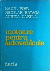 Bazil Popa, Nicolae Bataga, Aurica Cazila - Motoare pentru autovehicule. Functionare, caracteristici, rodaj, uzura, testare si reglare