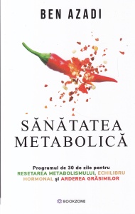 Ben Azadi - Sanatatea metabolica. Programul de 30 de zile pentru resetarea metabolismului, echilibru hormonal si arderea grasimilor