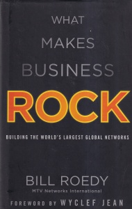Bill Roedy - What Makes Business Rock. Building the World's Largest Global Networks