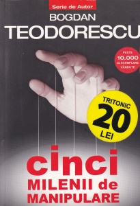 Bogdan Teodorescu - Cinci milenii de manipulare