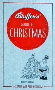 Boris Starling - Bluffer's Guide to Christmas: Instant Wit and Wisdom