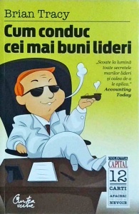 Brian Tracy - Cum conduc cei mai buni lideri