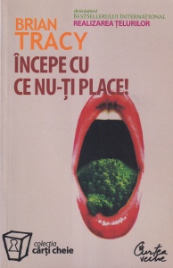 Brian Tracy - Incepe cu ce nu-ti place! (2007)