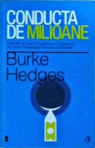 Burke Hedges - Conducta de milioane. Oricine isi poate construi o conducta de venit permanent in noua economie