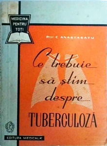 C. Anastasatu - Ce trebuie sa stim despre tuberculoza? Cum putem lupta impotriva ei?