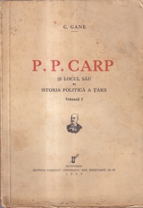 C. Gane - P. P. Carp si locul sau in istoria politica a tarii, volumul 1 (1936)
