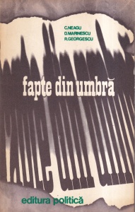 C. Neagu, D. Marinescu, R. Georgescu - Fapte din umbra, volumul 2