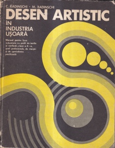 C. Radinschi, M. Radinschi - Desen artistic in industria usoara. Manual pentru licee industriale cu profil de textile si confectii, clasa a X-a, scoli profesionale, de maistri si de specializare postliceala