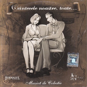 Cantecele noastre, toate... Muzica de colectie