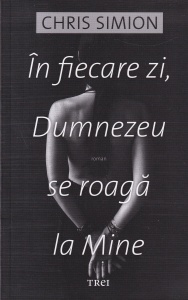 Chris Simion - In fiecare zi, Dumnezeu se roaga la Mine (2016)