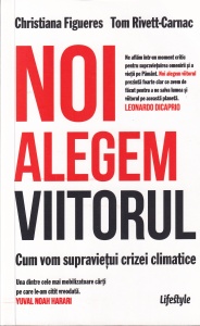 Christiana Figueres, Tom Rivett-Carnac - Noi alegem viitorul. Cum vom supravietui crizei climatice