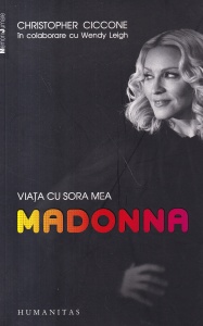 Christopher Ciccone, Wendy Leigh - Viata cu sora mea Madonna