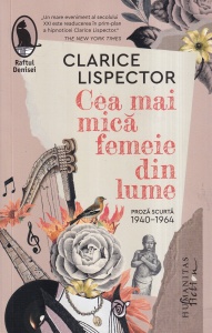 Clarice Lispector - Cea mai mica femeie din lume. Proza scurta 1940-1964