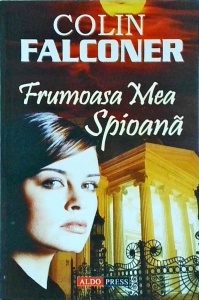 Colin Falconer - Frumoasa mea spioana.